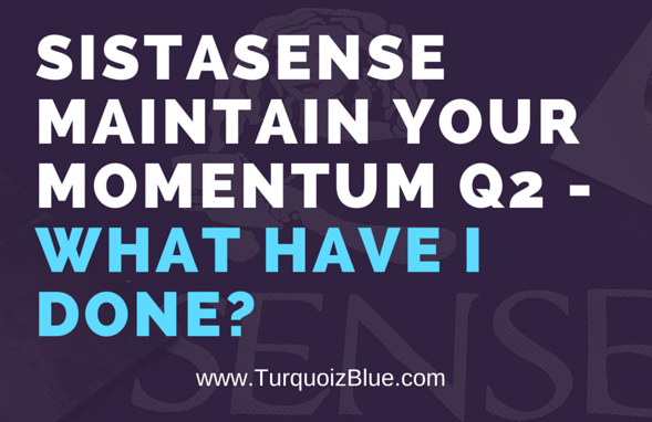 @Sistasense Maintain Your Momentum Q2 - What have I done?